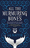 All the Murmuring Bones